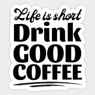 Life Is Short Drink Good Coffee Sticker